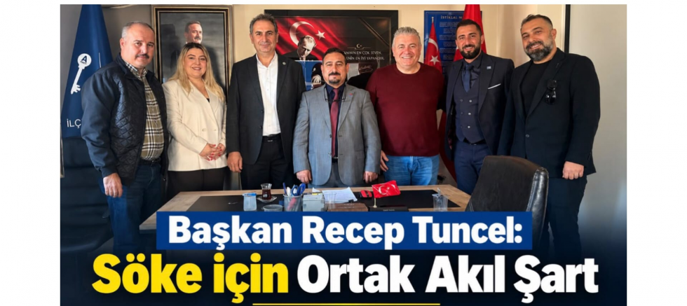 Başkan Recep Tuncel: Söke İçin Ortak Akıl Şart - GÜNDEM - İnternetin Ajansı
