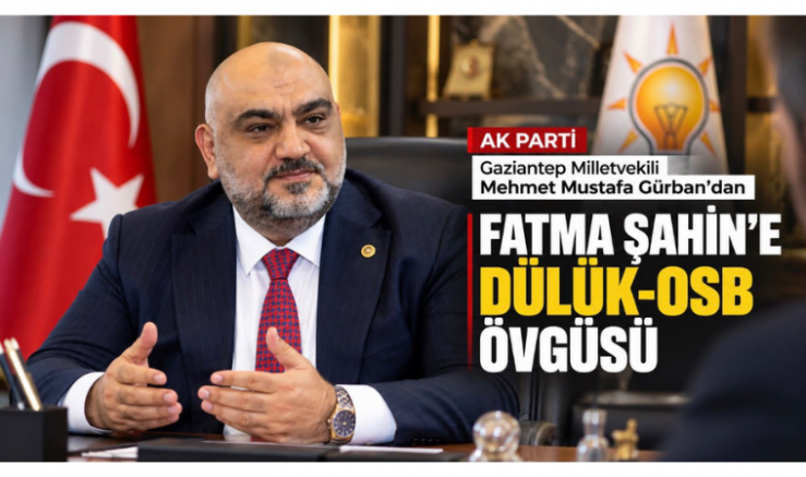 Gürban’dan Fatma Şahin’e Dülük-OSB övgüsü - GÜNDEM - İnternetin Ajansı