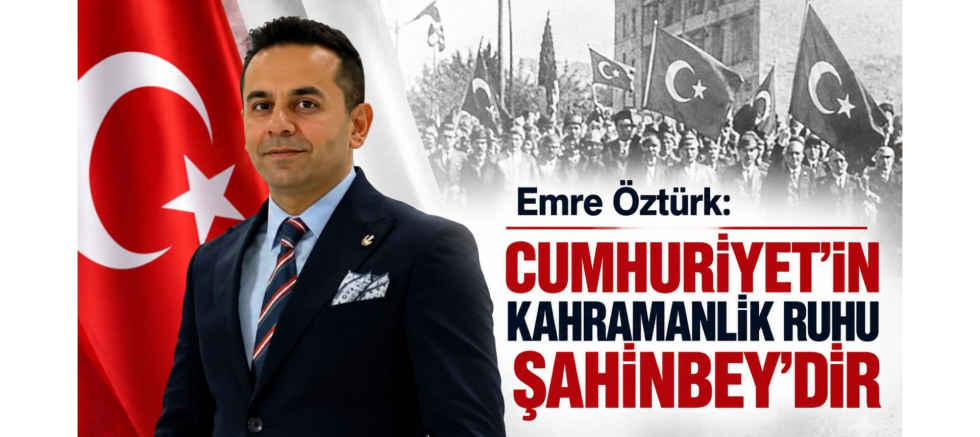Öztürk: Cumhuriyet'in Kahramanlık Ruhu Şahinbey'dir - GÜNDEM - İnternetin Ajansı